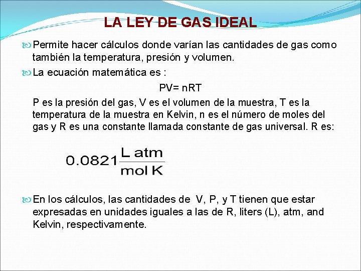 LA LEY DE GAS IDEAL Permite hacer cálculos donde varían las cantidades de gas