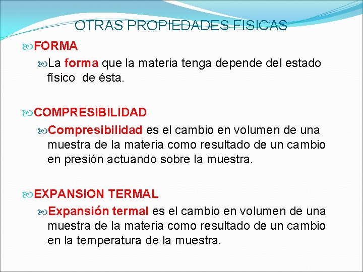 OTRAS PROPIEDADES FISICAS FORMA La forma que la materia tenga depende del estado físico