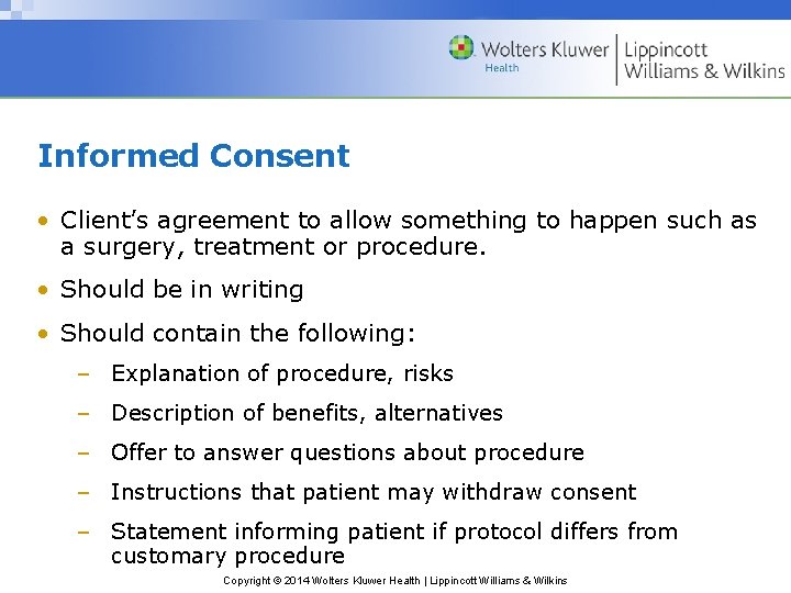 Informed Consent • Client’s agreement to allow something to happen such as a surgery, Informed Consent • Client’s agreement to allow something to happen such as a surgery,