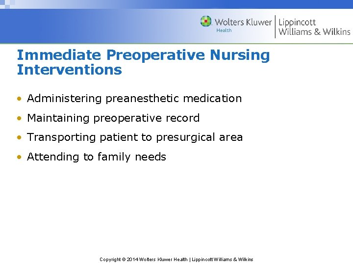 Immediate Preoperative Nursing Interventions • Administering preanesthetic medication • Maintaining preoperative record • Transporting Immediate Preoperative Nursing Interventions • Administering preanesthetic medication • Maintaining preoperative record • Transporting