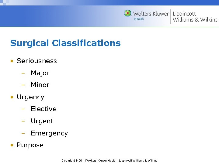 Surgical Classifications • Seriousness – Major – Minor • Urgency – Elective – Urgent Surgical Classifications • Seriousness – Major – Minor • Urgency – Elective – Urgent