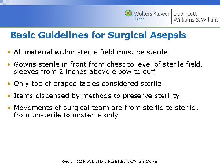 Basic Guidelines for Surgical Asepsis • All material within sterile field must be sterile Basic Guidelines for Surgical Asepsis • All material within sterile field must be sterile