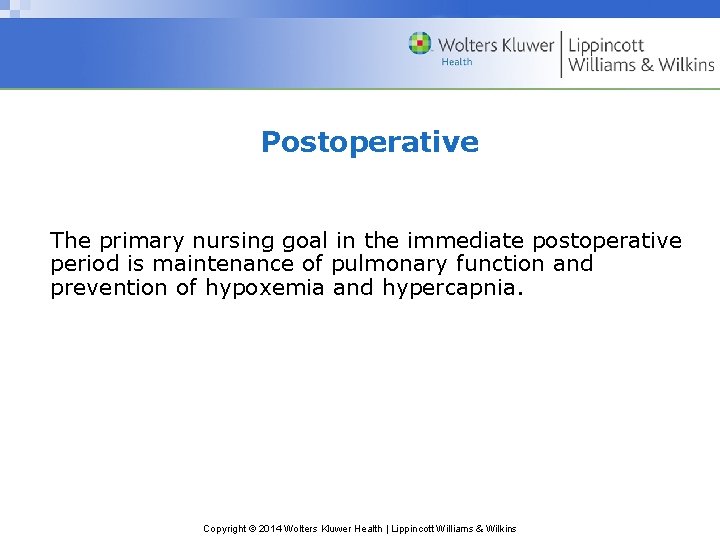 Postoperative The primary nursing goal in the immediate postoperative period is maintenance of pulmonary Postoperative The primary nursing goal in the immediate postoperative period is maintenance of pulmonary