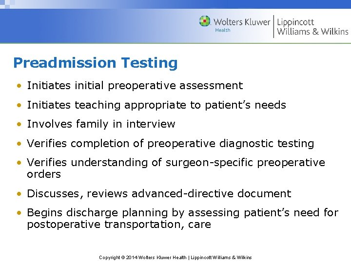 Preadmission Testing • Initiates initial preoperative assessment • Initiates teaching appropriate to patient’s needs Preadmission Testing • Initiates initial preoperative assessment • Initiates teaching appropriate to patient’s needs