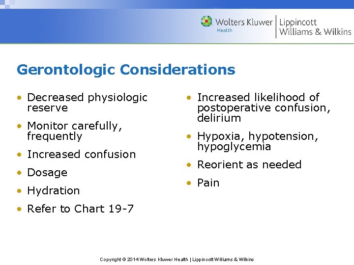Gerontologic Considerations • Decreased physiologic reserve • Monitor carefully, frequently • Increased confusion • Gerontologic Considerations • Decreased physiologic reserve • Monitor carefully, frequently • Increased confusion •