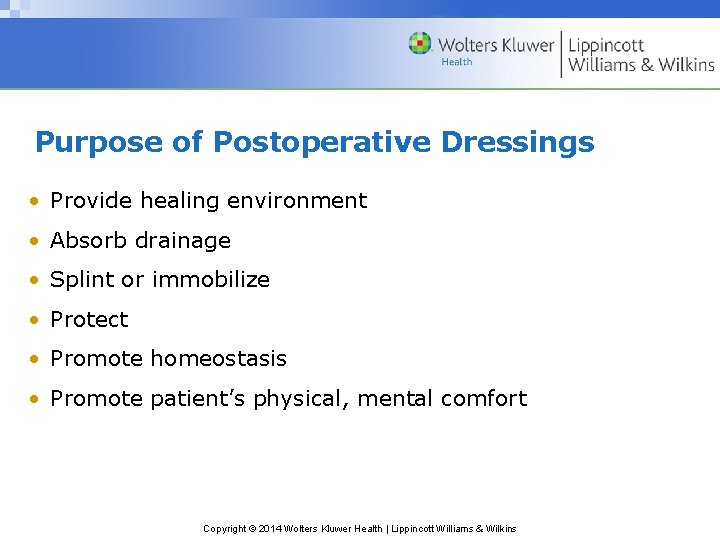 Purpose of Postoperative Dressings • Provide healing environment • Absorb drainage • Splint or Purpose of Postoperative Dressings • Provide healing environment • Absorb drainage • Splint or