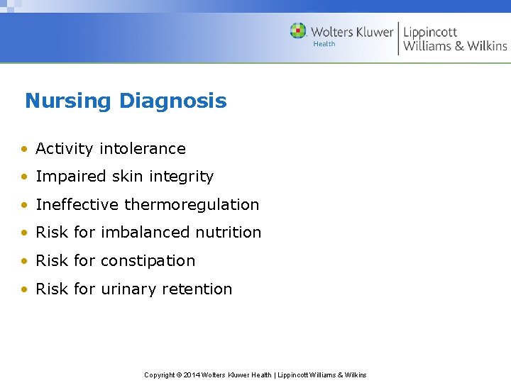 Nursing Diagnosis • Activity intolerance • Impaired skin integrity • Ineffective thermoregulation • Risk Nursing Diagnosis • Activity intolerance • Impaired skin integrity • Ineffective thermoregulation • Risk