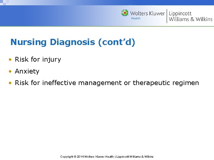Nursing Diagnosis (cont’d) • Risk for injury • Anxiety • Risk for ineffective management Nursing Diagnosis (cont’d) • Risk for injury • Anxiety • Risk for ineffective management