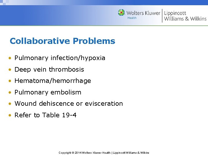 Collaborative Problems • Pulmonary infection/hypoxia • Deep vein thrombosis • Hematoma/hemorrhage • Pulmonary embolism Collaborative Problems • Pulmonary infection/hypoxia • Deep vein thrombosis • Hematoma/hemorrhage • Pulmonary embolism