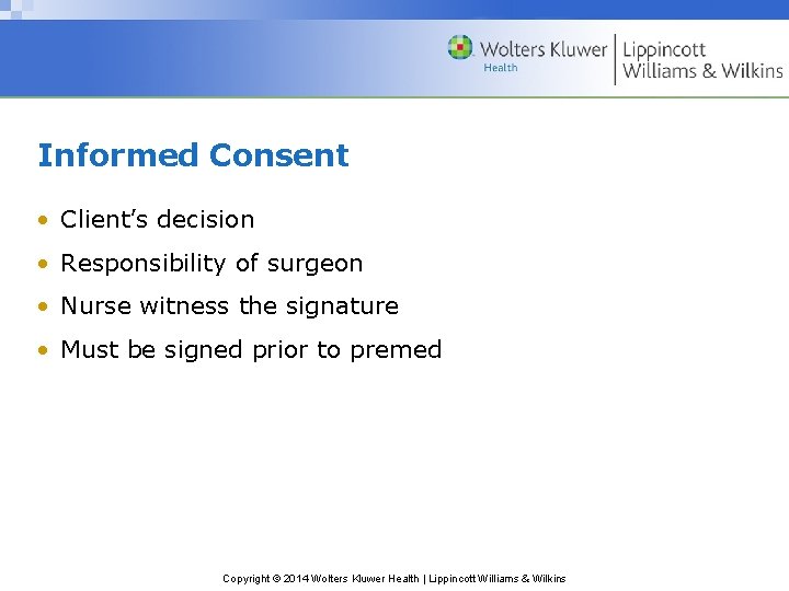 Informed Consent • Client’s decision • Responsibility of surgeon • Nurse witness the signature Informed Consent • Client’s decision • Responsibility of surgeon • Nurse witness the signature