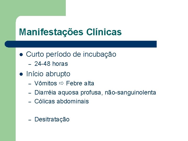 Manifestações Clínicas l Curto período de incubação – l 24 -48 horas Início abrupto