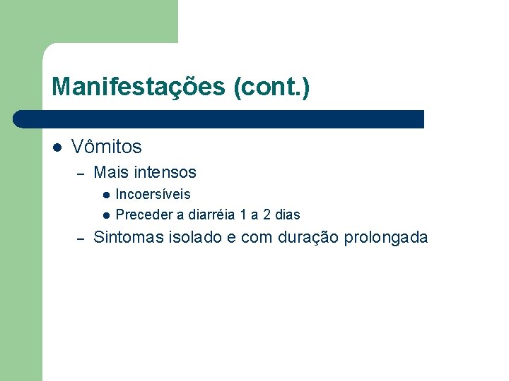 Manifestações (cont. ) l Vômitos – Mais intensos l l – Incoersíveis Preceder a