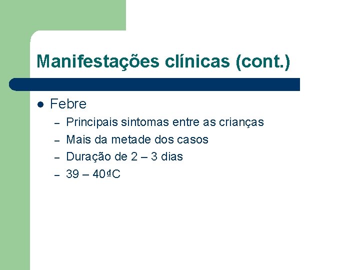 Manifestações clínicas (cont. ) l Febre – – Principais sintomas entre as crianças Mais