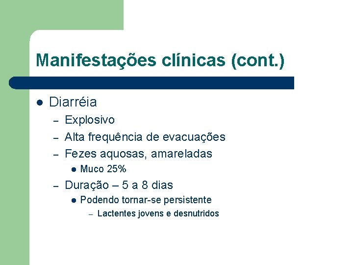 Manifestações clínicas (cont. ) l Diarréia – – – Explosivo Alta frequência de evacuações