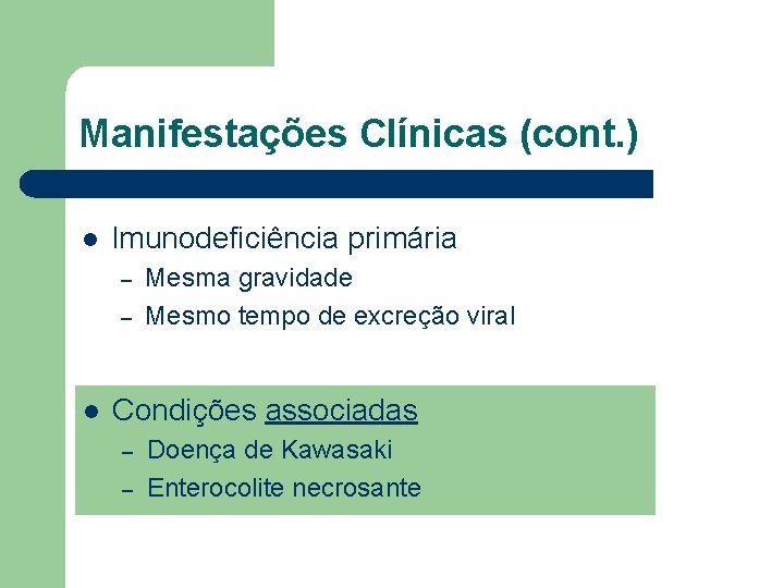 Manifestações Clínicas (cont. ) l Imunodeficiência primária – – l Mesma gravidade Mesmo tempo Manifestações Clínicas (cont. ) l Imunodeficiência primária – – l Mesma gravidade Mesmo tempo