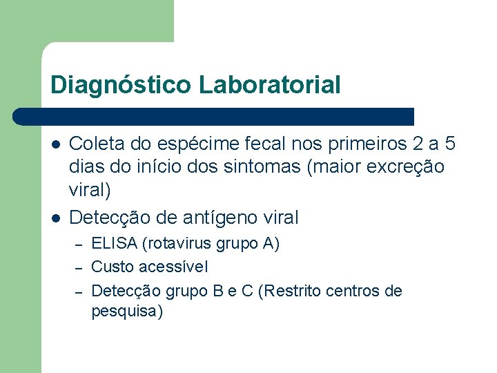 Diagnóstico Laboratorial l l Coleta do espécime fecal nos primeiros 2 a 5 dias