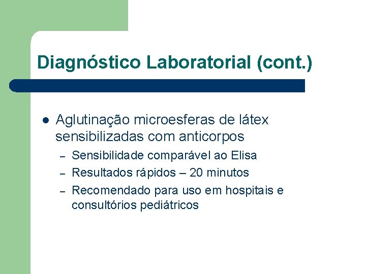 Diagnóstico Laboratorial (cont. ) l Aglutinação microesferas de látex sensibilizadas com anticorpos – – Diagnóstico Laboratorial (cont. ) l Aglutinação microesferas de látex sensibilizadas com anticorpos – –