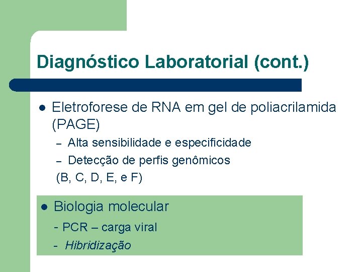 Diagnóstico Laboratorial (cont. ) l Eletroforese de RNA em gel de poliacrilamida (PAGE) Alta