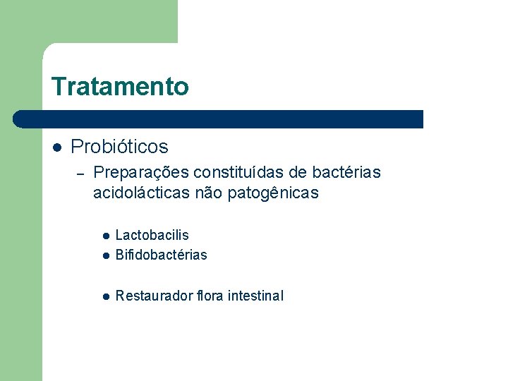 Tratamento l Probióticos – Preparações constituídas de bactérias acidolácticas não patogênicas l Lactobacilis Bifidobactérias