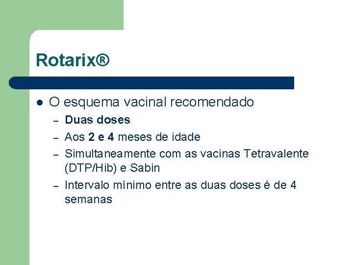 Rotarix® l O esquema vacinal recomendado – – Duas doses Aos 2 e 4 Rotarix® l O esquema vacinal recomendado – – Duas doses Aos 2 e 4