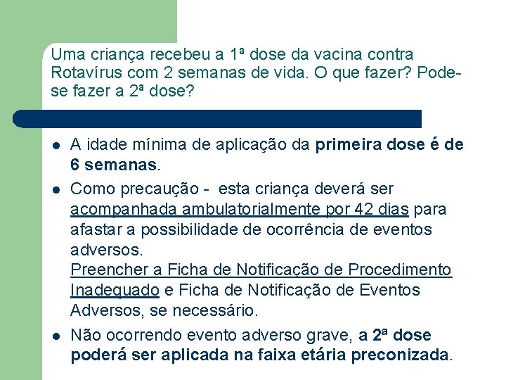 Uma criança recebeu a 1ª dose da vacina contra Rotavírus com 2 semanas de