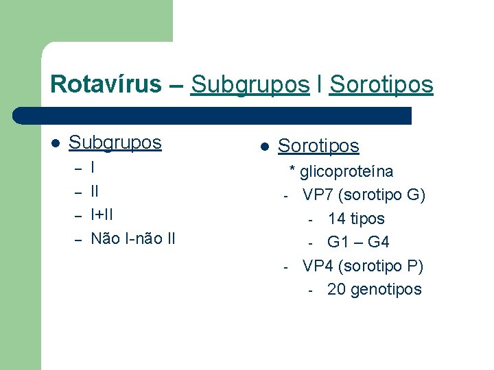 Rotavírus – Subgrupos l Sorotipos l Subgrupos – – I II I+II Não I-não