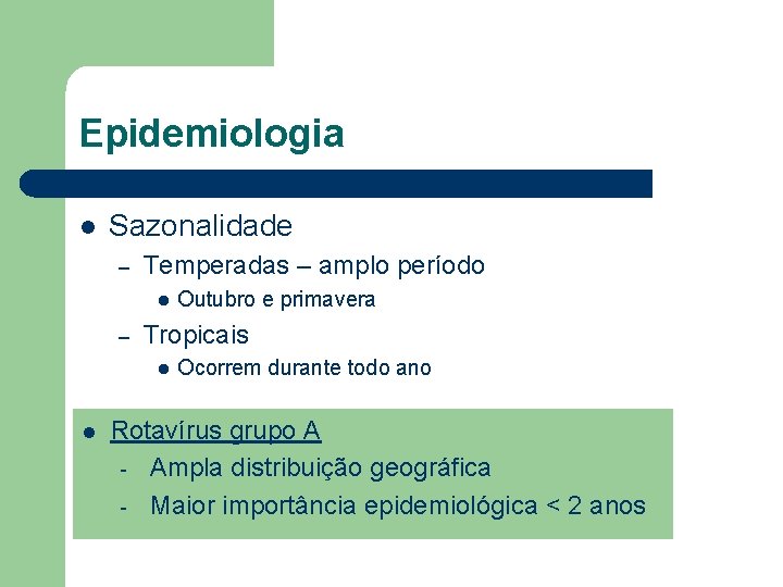 Epidemiologia l Sazonalidade – Temperadas – amplo período l – Tropicais l l Outubro