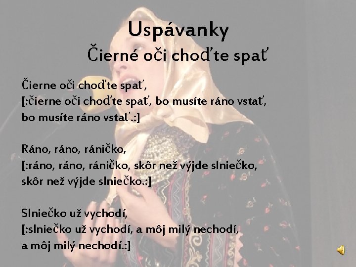 Uspávanky Čierné oči choďte spať Čierne oči choďte spať, [: čierne oči choďte spať,