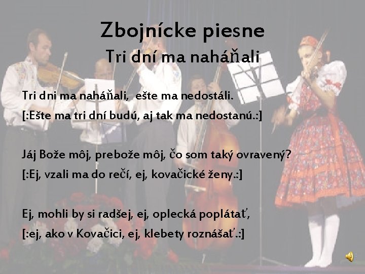 Zbojnícke piesne Tri dní ma naháňali Tri dni ma naháňali, ešte ma nedostáli. [: Zbojnícke piesne Tri dní ma naháňali Tri dni ma naháňali, ešte ma nedostáli. [:
