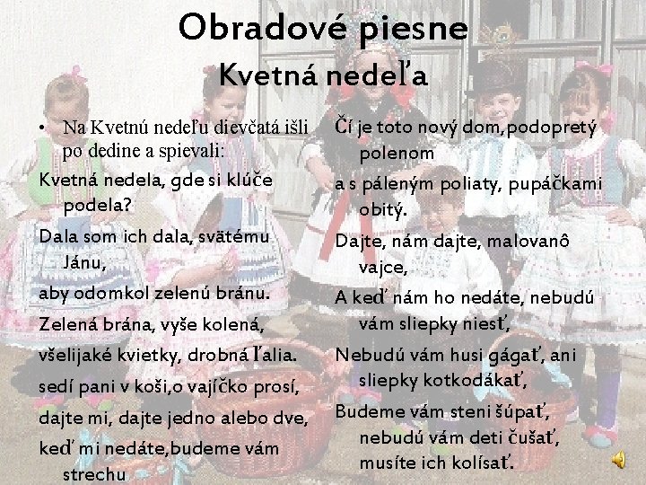 Obradové piesne Kvetná nedeľa Čí je toto nový dom, podopretý polenom Kvetná nedela, gde Obradové piesne Kvetná nedeľa Čí je toto nový dom, podopretý polenom Kvetná nedela, gde