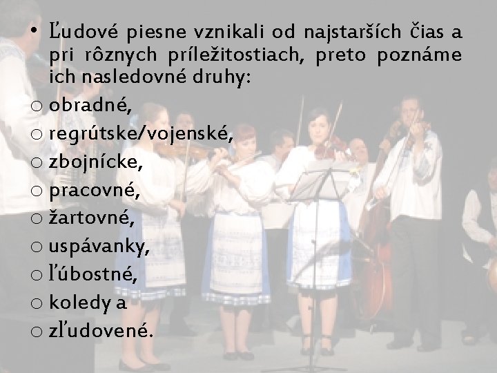  • Ľudové piesne vznikali od najstarších čias a pri rôznych príležitostiach, preto poznáme