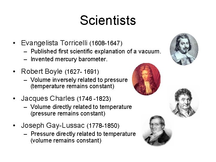 Scientists • Evangelista Torricelli (1608 -1647) – Published first scientific explanation of a vacuum.