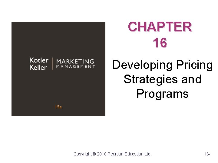 CHAPTER 16 Developing Pricing Strategies and Programs Copyright © 2016 Pearson Education Ltd. 16