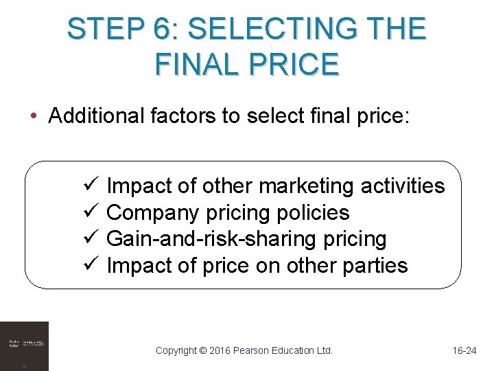 STEP 6: SELECTING THE FINAL PRICE • Additional factors to select final price: ü