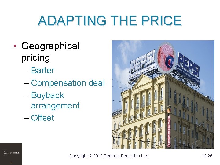ADAPTING THE PRICE • Geographical pricing – Barter – Compensation deal – Buyback arrangement