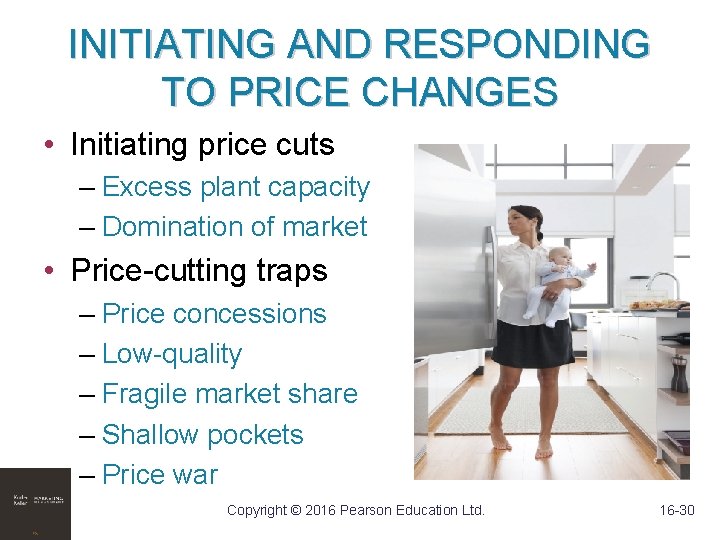 INITIATING AND RESPONDING TO PRICE CHANGES • Initiating price cuts – Excess plant capacity