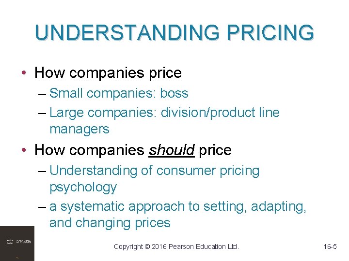 UNDERSTANDING PRICING • How companies price – Small companies: boss – Large companies: division/product