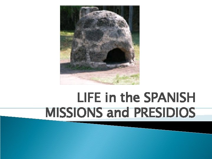 LIFE in the SPANISH MISSIONS and PRESIDIOS 