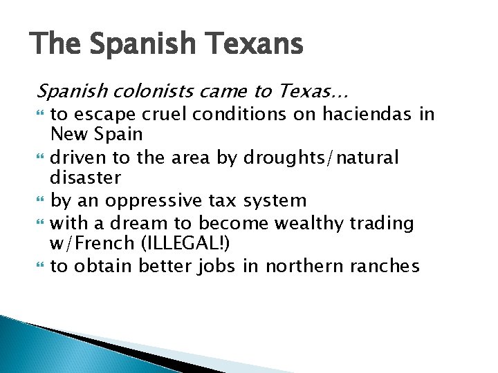 The Spanish Texans Spanish colonists came to Texas… to escape cruel conditions on haciendas