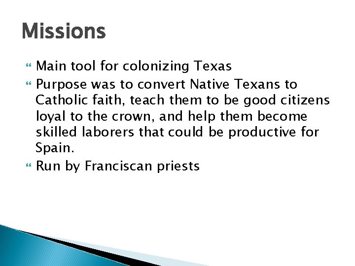 Missions Main tool for colonizing Texas Purpose was to convert Native Texans to Catholic