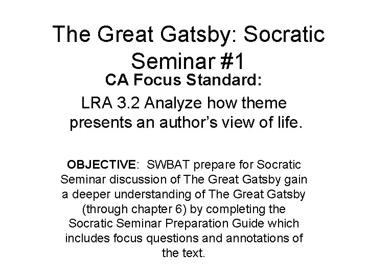 The Great Gatsby: Socratic Seminar #1 CA Focus Standard: LRA 3. 2 Analyze how