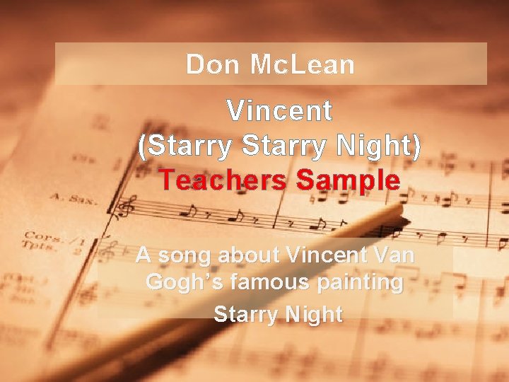 Don Mc. Lean Vincent (Starry Night) Teachers Sample A song about Vincent Van Gogh’s