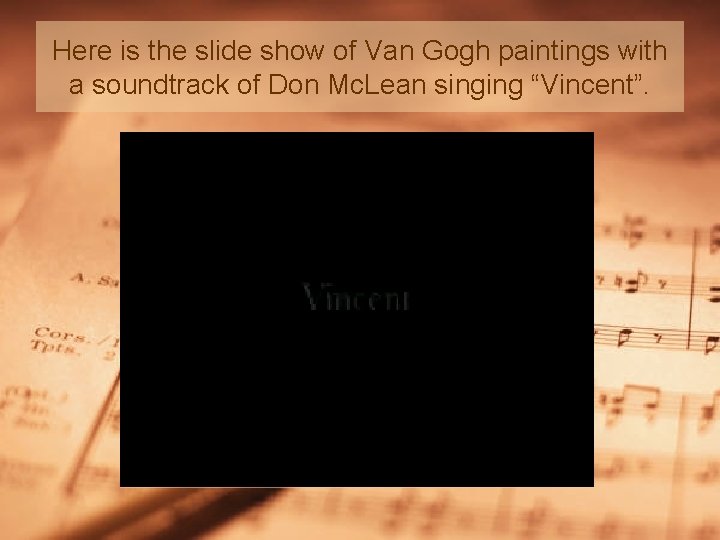 Here is the slide show of Van Gogh paintings with a soundtrack of Don