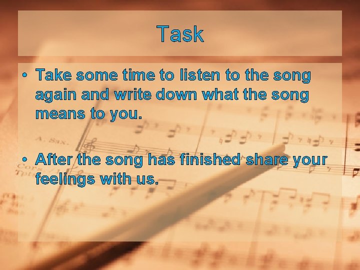 Task • Take some time to listen to the song again and write down