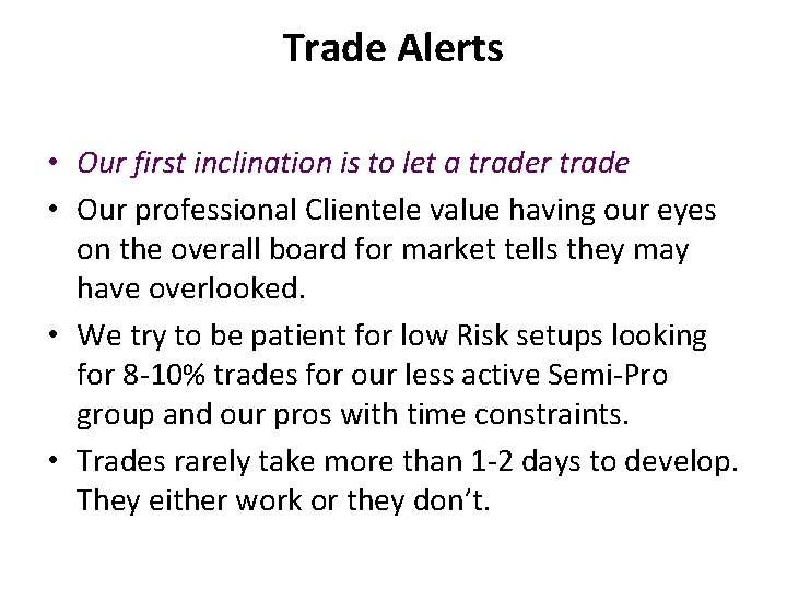 Trade Alerts • Our first inclination is to let a trader trade • Our