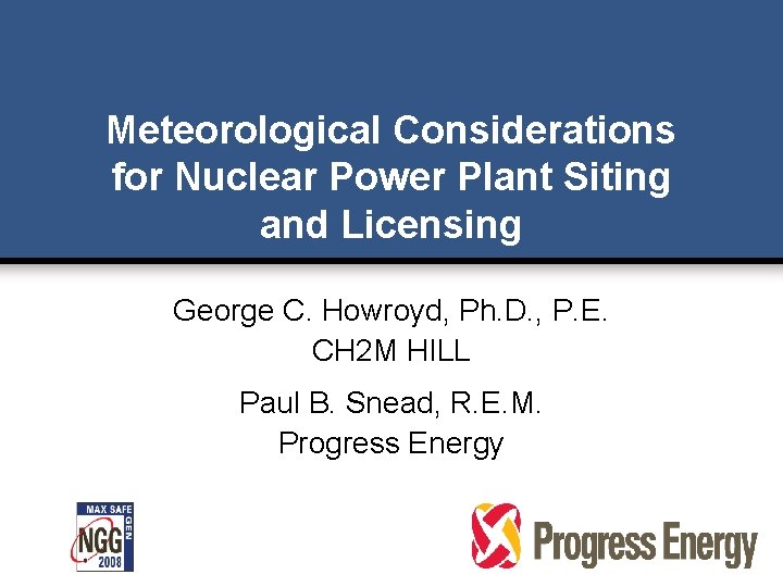 Meteorological Considerations for Nuclear Power Plant Siting and Licensing George C. Howroyd, Ph. D. Meteorological Considerations for Nuclear Power Plant Siting and Licensing George C. Howroyd, Ph. D.