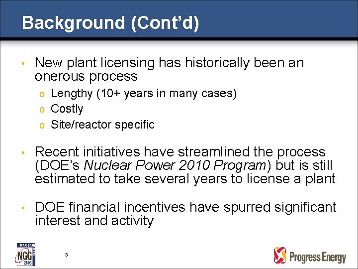Background (Cont’d) • New plant licensing has historically been an onerous process Lengthy (10+ Background (Cont’d) • New plant licensing has historically been an onerous process Lengthy (10+