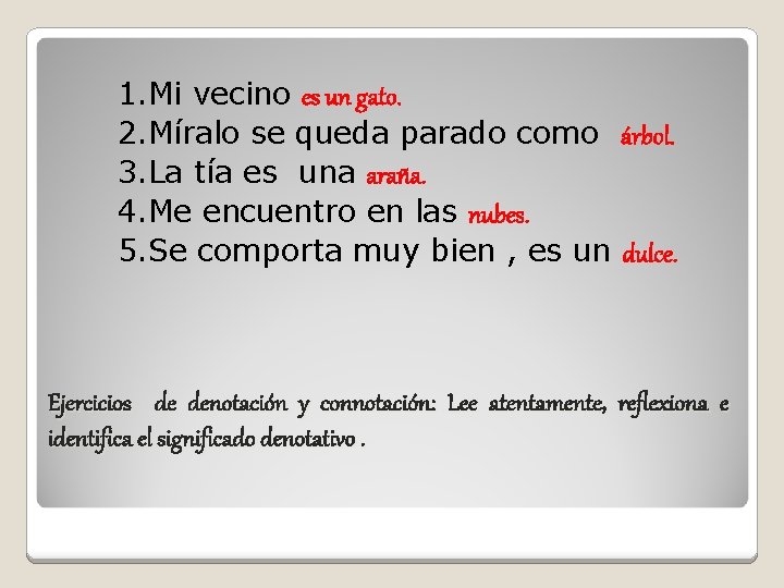 1. Mi vecino es un gato. 2. Míralo se queda parado como árbol. 3.