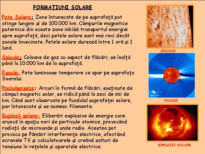 FORMAŢIUNI SOLARE Pete Solare: Zone întunecate de pe suprafaţă pot atinge lungimi şi de