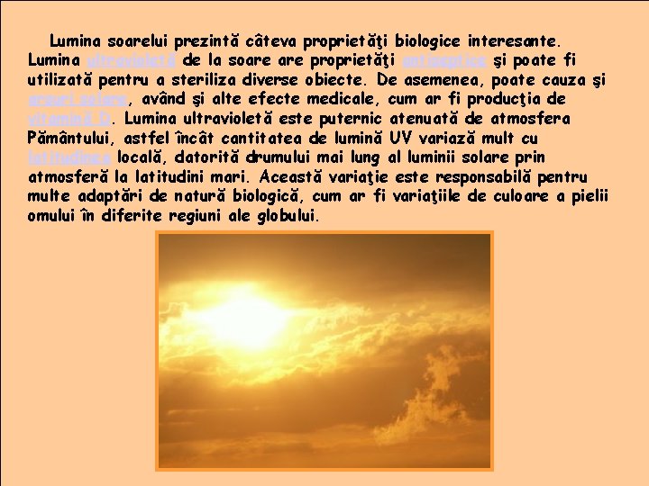 Lumina soarelui prezintă câteva proprietăţi biologice interesante. Lumina ultravioletă de la soare proprietăţi antiseptice